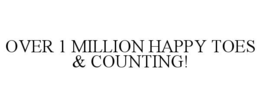 OVER 1 MILLION HAPPY TOES & COUNTING!
