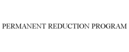 PERMANENT REDUCTION PROGRAM