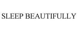 SLEEP BEAUTIFULLY