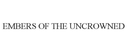 EMBERS OF THE UNCROWNED