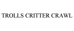 TROLLS CRITTER CRAWL