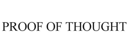 PROOF OF THOUGHT