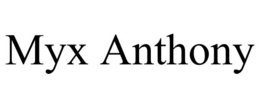MYX ANTHONY
