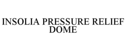 INSOLIA PRESSURE RELIEF DOME