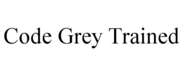 CODE GREY TRAINED