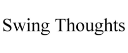SWING THOUGHTS