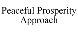 PEACEFUL PROSPERITY APPROACH