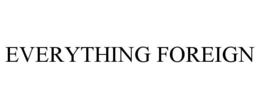 EVERYTHING FOREIGN