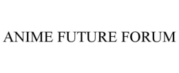 ANIME FUTURE FORUM