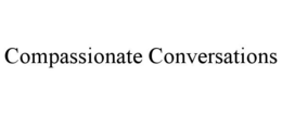 COMPASSIONATE CONVERSATIONS
