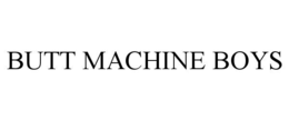 BUTT MACHINE BOYS