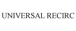 UNIVERSAL RECIRC