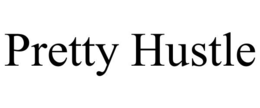 PRETTY HUSTLE