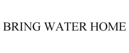BRING WATER HOME
