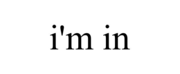 I'M IN