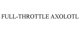 FULL-THROTTLE AXOLOTL