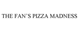 THE FAN’S PIZZA MADNESS
