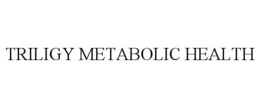 TRILIGY METABOLIC HEALTH