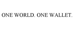 ONE WORLD. ONE WALLET.