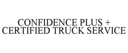 CONFIDENCE PLUS + CERTIFIED TRUCK SERVICE