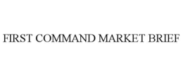 FIRST COMMAND MARKET BRIEF