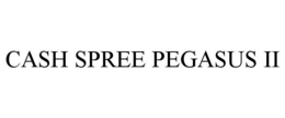 CASH SPREE PEGASUS II