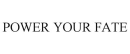 POWER YOUR FATE