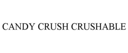 CANDY CRUSH CRUSHABLE