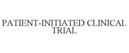 PATIENT-INITIATED CLINICAL TRIAL