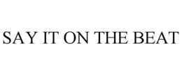 SAY IT ON THE BEAT