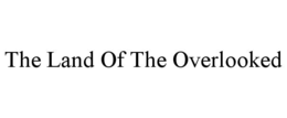 THE LAND OF THE OVERLOOKED