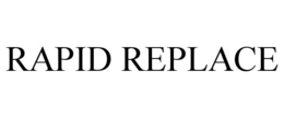 RAPID REPLACE