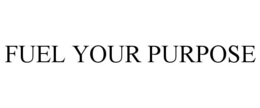 FUEL YOUR PURPOSE