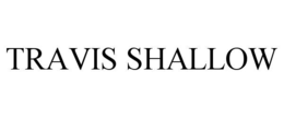TRAVIS SHALLOW