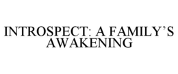 INTROSPECT: A FAMILY’S AWAKENING