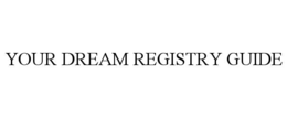 YOUR DREAM REGISTRY GUIDE