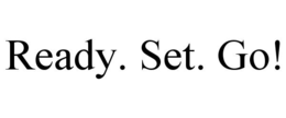 READY. SET. GO!
