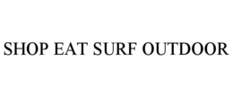 SHOP EAT SURF OUTDOOR