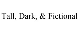 TALL, DARK, & FICTIONAL