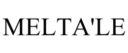 MELTA'LE