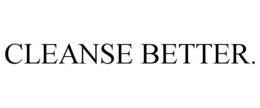 CLEANSE BETTER.