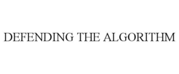 DEFENDING THE ALGORITHM