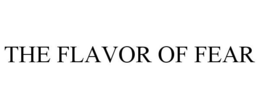 THE FLAVOR OF FEAR
