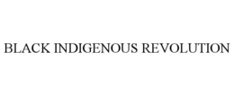 BLACK INDIGENOUS REVOLUTION