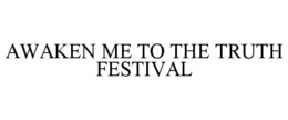 AWAKEN ME TO THE TRUTH FESTIVAL