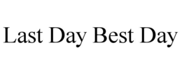 LAST DAY BEST DAY