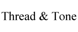 THREAD &amp; TONE