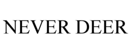 NEVER DEER