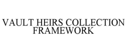 VAULT HEIRS COLLECTION FRAMEWORK