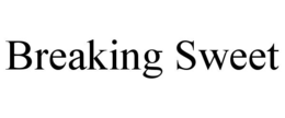 BREAKING SWEET